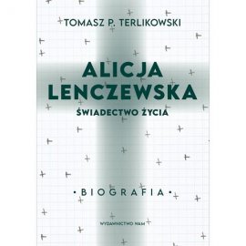 Alicja Lenczewska. Świadectwo życia